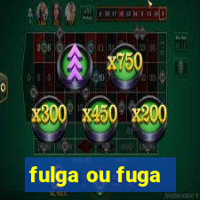 fulga ou fuga